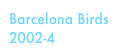 Barcelona Birds
2002-4